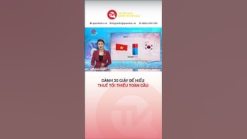 Dành 30s để hiểu thuế tối thiểu toàn cầu | Truyền hình Quốc hội Việt Nam