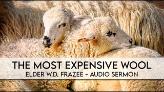The Most Expensive Wool | Elder W.D. Frazee