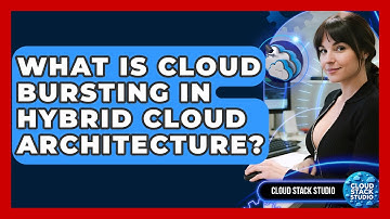 What Is Cloud Bursting In Hybrid Cloud Architecture? - Cloud Stack Studio