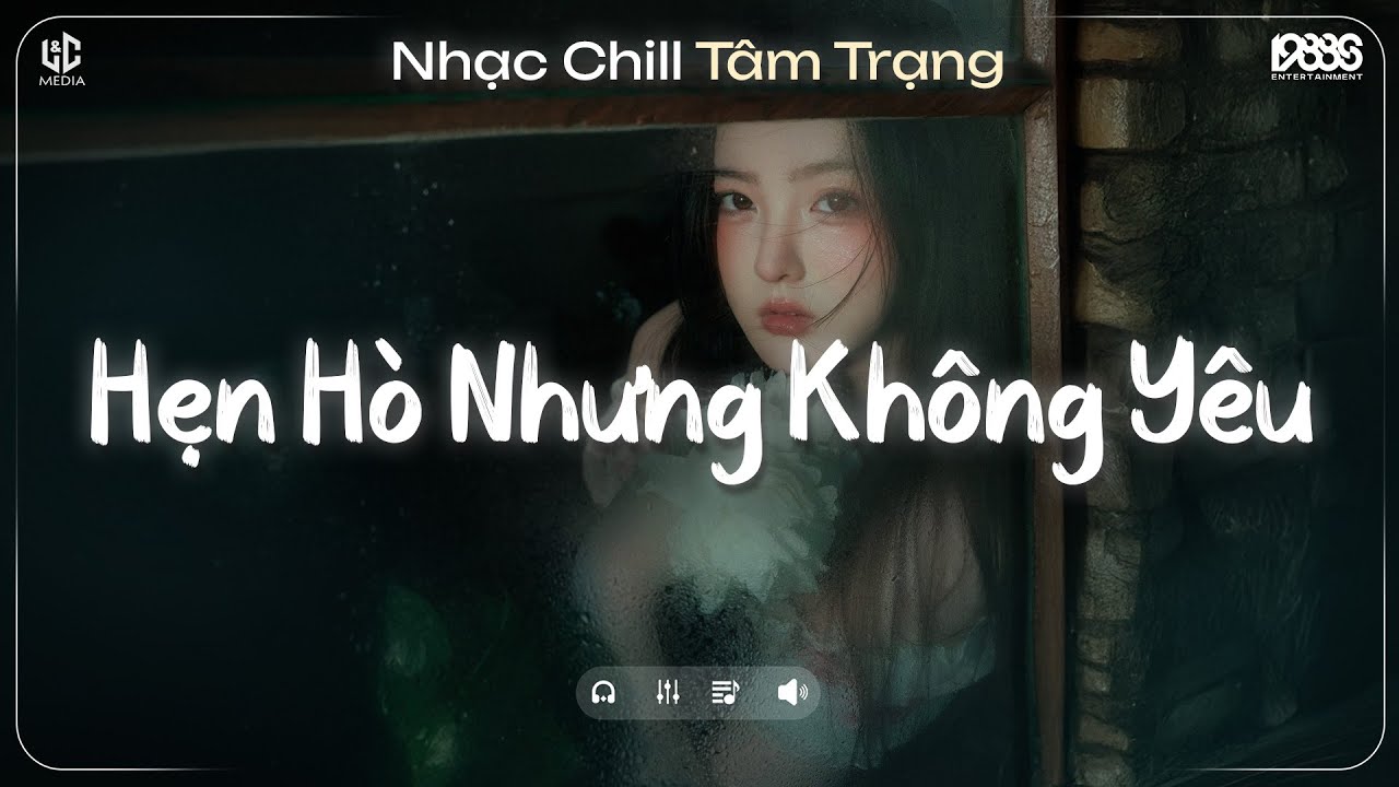 Hẹn Hò Nhưng Không Yêu Lofi ♬ Em Cố Trăm Lần Chẳng Bằng Ai Đó Một Phần ♬ Nhạc Chill TikTok 2025