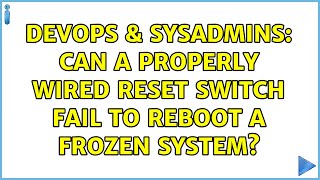 Famous DevOps & SysAdmins: Can a properly wired reset switch fail to reboot a frozen system? Wealth