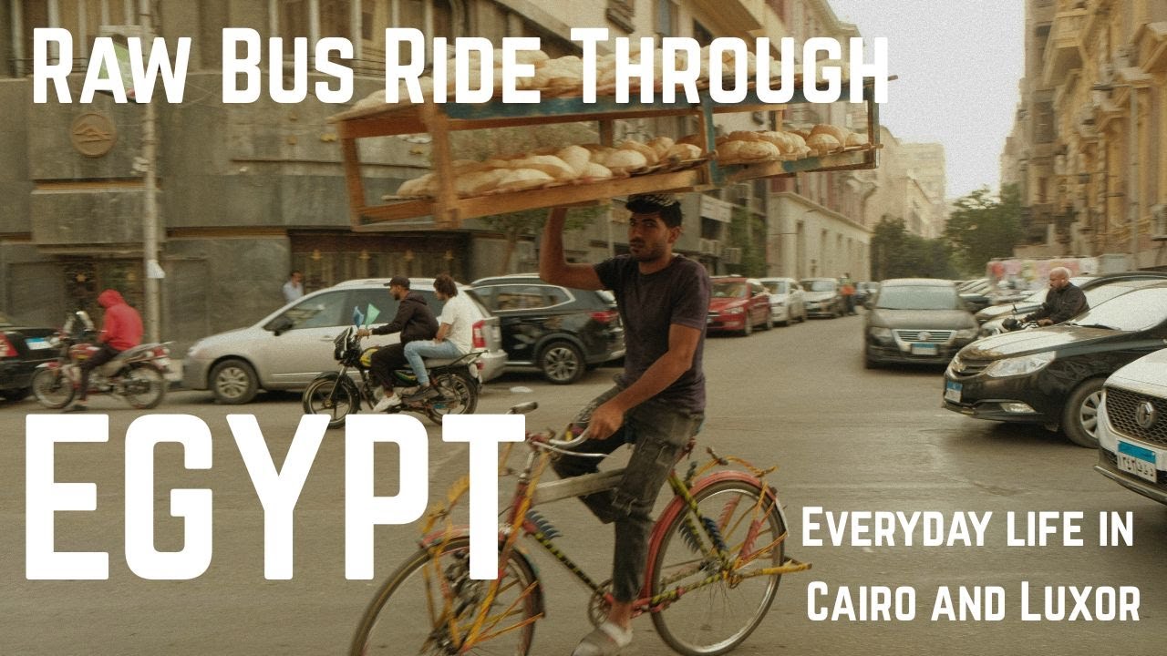 Raw Bus RAW Bus Ride Through Egypt – Everyday Life in Cairo and Luxor - YouTube