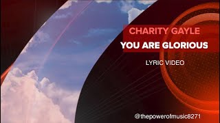 You Are Glorious (Live) _ Charity Gayle _ Lyric Video