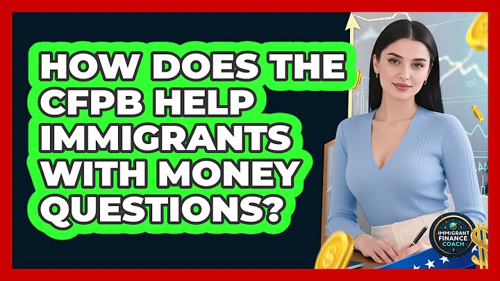 How Does The CFPB Help Immigrants With Money Questions? - Immigrant Finance Coach