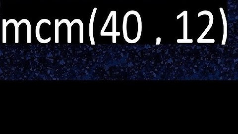 mcm 40 y 12 , minimo comun multiplo , mcm(40 , 12)= como se halla , ejemplos