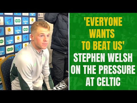 'Everyone wants to beat us' - Stephen Welsh on the pressure and determination at Celtic