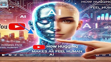"How Hugging Face Makes AI Feel Human"