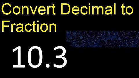 Convert 10.3 to fraction . How to convert decimals to fractions . convert decimal 10,3