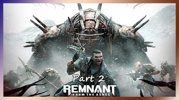 Remnant :From The Ashes / Gameplay Walkthrough Part 2 - No Commentary