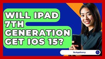 Will iPad 7th Generation Get iOS 15? - Be App Savvy