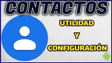 APLICACION CONTACTOS - UTILIDAD Y CONFIGURACION (ANDROID).