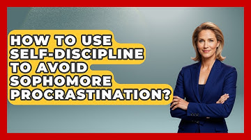 How To Use Self-discipline To Avoid Sophomore Procrastination? - Steps to Sophomore Year