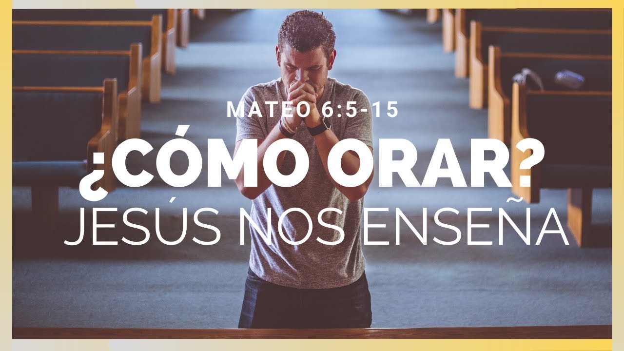 ¿CÓMO ORAR? | JESÚS NOS ENSEÑA 🙌 | MATEO 6:5-15 | PDT 🎧 - YouTube
