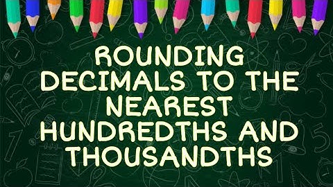 MATH 5 Q2 WEEK 2 ROUNDING DECIMALS TO THE NEAREST HUNDREDTHS AND THOUSANDTHS