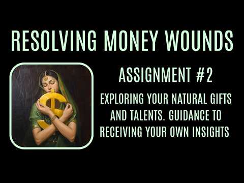 ASSIGNMENT 2 RESOLVING MONEY WOUNDS - Exploring your gifts and talents. Gaining new insights