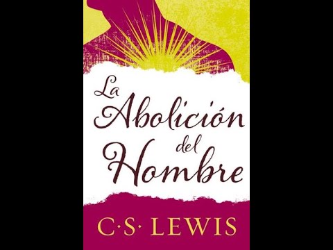 C S Lewis y La Abolición del Hombre - YouTube