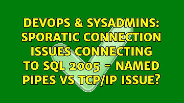 Sporatic Connection issues connecting to SQL 2005 - Named Pipes vs TCP/IP issue?