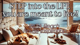 Step into the life you are meant to live! | motivational & relaxing | IBIZA beach house inspiration