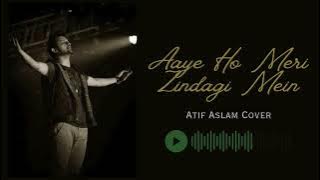 Aaye Ho Meri Zindagi Mein | Atif Aslam Cover Song | SongBot Studios