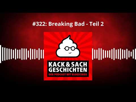 #322: Breaking Bad - Teil 2 | Kack & Sachgeschichten - Podcast