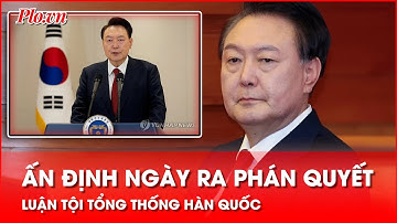 Ấn định thời gian công bố phán quyết luận tội Tổng thống Yoon - PLO