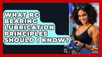 What RC Bearing Lubrication Principles Should I Know? - RC Toy Central