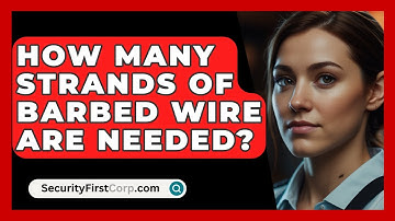 How Many Strands Of Barbed Wire Are Needed? - SecurityFirstCorp.com