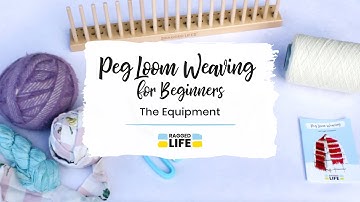 Peg Loom Weaving Tutorial for Beginners –  Equipment Essentials with Ragged Life