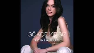 Gökçe Kırgız - Adını Anmam Resimi