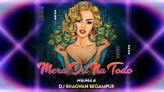 MERA DIL NA TODO -EDM MIX -DJ BHAGWAN BEGAMPUR