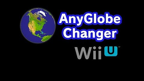 AnyGlobe Changer v1.1 - Wii U Quality of Life Update