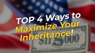 TOP 4 Ways to Maximize Your Inheritance! 💰
