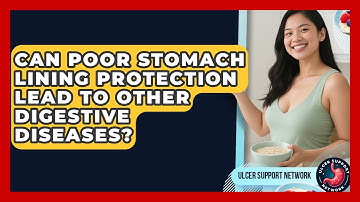Can Poor Stomach Lining Protection Lead to Other Digestive Diseases? | Ulcer Support Network News