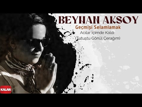 Beyhan Aksoy - Acılar İçimde Kaldı I Geçmişi Selamlamak © 2022 Kalan Müzik