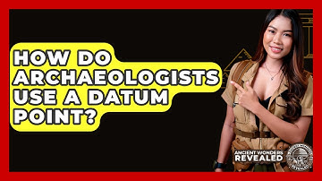 How Do Archaeologists Use A Datum Point? - Ancient Wonders Revealed