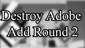 Destroy Adobe Add Round 2