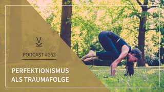 Perfektionismus als Traumafolge // Podcast #163