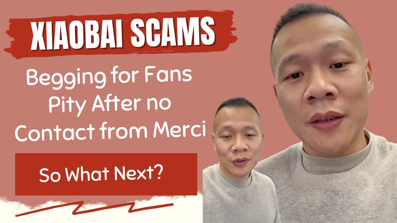 1M Views - Xiaobai Begging for Viewers Pity after no Contact from Merci