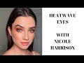 HEATWAVE EYES WITH NICOLE HARRISON