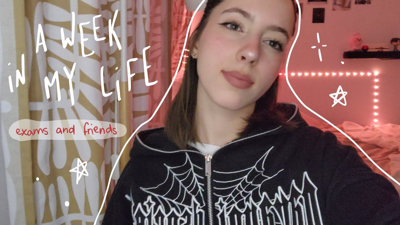 A WEEK IN MY LIFE I exams and friends