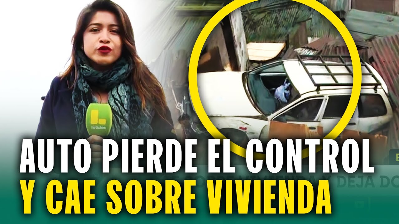 Auto pierde el control y cae sobre vivienda en cerro del Rímac ...