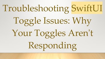 Troubleshooting SwiftUI Toggle Issues: Why Your Toggles Aren