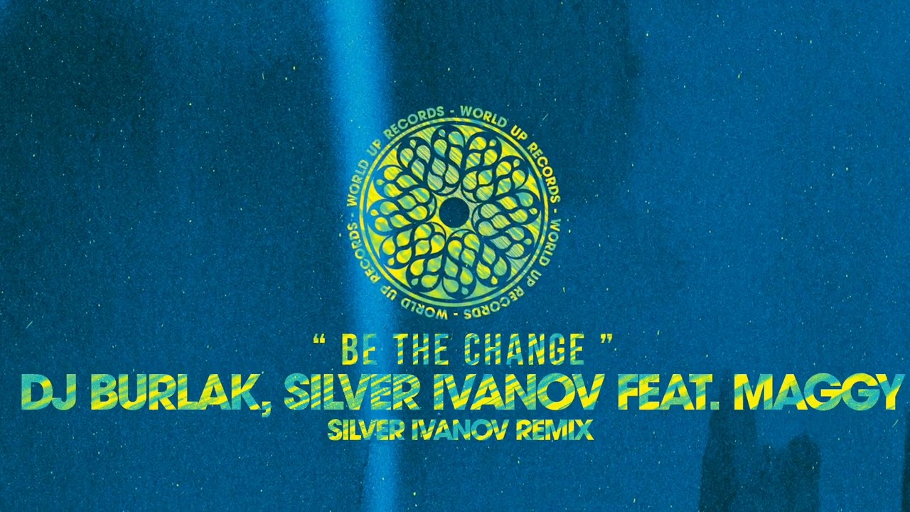 Dj Burlak Silver Ivanov feat Maggy   Be The Change Silver Ivanov Remix