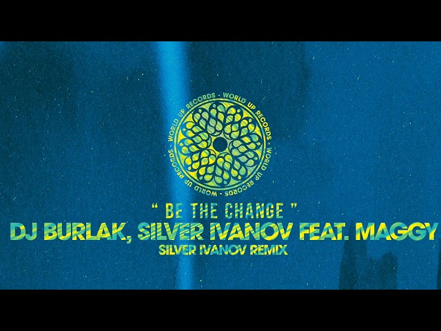 Dj Burlak, Silver Ivanov feat. Maggy - Be The Change (Silver Ivanov Remix) class=