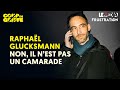 Raphal glucksmann  non il nest pas un camarade