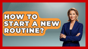 How To Start A New Routine? - The Personal Growth Path