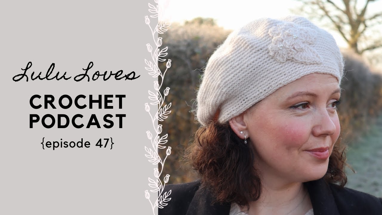 Lulu Loves Crochet Podcast {episode 47} crochet beret, pineapple stitch