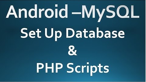 Android - MySQL - 01 - Set Up Database & PHP Script.
