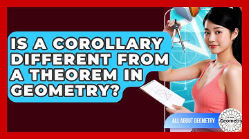 Is A Corollary Different From A Theorem In Geometry? - All About Geometry
