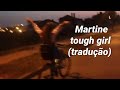 Martine - Tough girl / Tradução Legenda PT